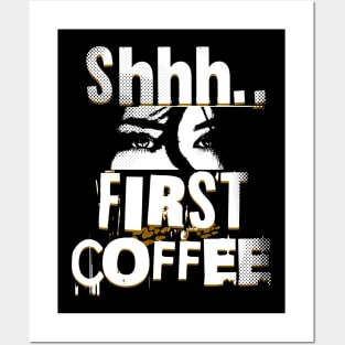 Shhh First Coffee Posters and Art